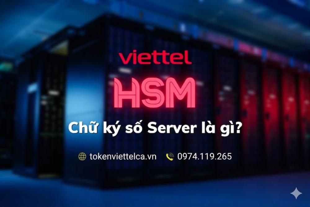 Chữ ký số HSM Server Viettel là gì?